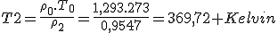 T2=\frac{\rho_0.T_0}{\rho_2}=\frac{1,293.273}{0,9547}=369,72 Kelvin