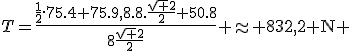 T=\frac{\frac{1}{2}.75.4+75.9,8.8.\frac{\sqrt 2}{2}+50.8}{8\frac{\sqrt 2}{2}} \approx 832,2\rm{ N} 