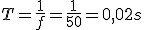 T=\frac{1}{f}=\frac{1}{50}=0,02s