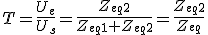 T=\frac{U_e}{U_s}=\frac{Z_{eq2}}{Z_{eq1}+Z_{eq2}}=\frac{Z_{eq2}}{Z_{eq}}