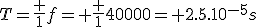 T=\frac {1}{f}= \frac {1}{40000}= 2.5.10^{-5}s