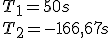 T_1 = 50s
 \\ T_2 = - 166,67s