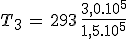 T_3\,=\,293\,\frac{3,0.10^5}{1,5.10^5}