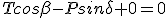 Tcos\beta-Psin\delta+0=0