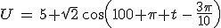 U\,=\,5 sqrt{2}\,cos(100 \pi t\,-\,\frac{3\pi}{10}