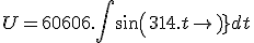 U = 60606.\int sin(314.t) dt