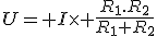 U= I\times \frac{R_1.R_2}{R_1+R_2}