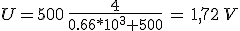 U=500\,\frac{4}{0.66*10^3+500}\,=\,1,72\,V