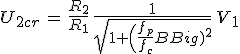 U_{2cr}\,=\,\frac{R_2}{R_1}\,\frac{1}{sqrt{1+\Big(\frac{f_p}{f_c}\Big)^2}}\,V_1