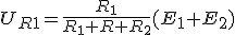 U_{R1}=\frac{R_1}{R_1+R+R_2}(E_1+E_2)