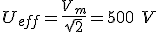 U_{eff} = \frac{V_m}{\sqrt{2}} = 500\ V