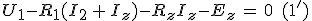 U_1-R_1(I_2\,+\,I_z)-R_zI_z-E_z\,=\,0\,\,\,(1')