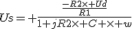 Us= \frac{\frac{-R2\times Ud}{R1}}{1+jR2\times C \times w}