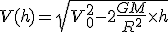 V(h) = \sqrt{V_0^2 - 2 \frac{GM}{R^2}\times h}