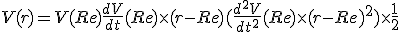 V(r) = V(Re) + \frac{dV}{dt}(Re)\times(r-Re) + (\frac{d^2V}{dt^2}(Re)\times(r-Re)^2)\times\frac{1}{2}