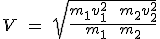 V \ = \ \sqrt{\frac{m_1 v_1^2 \ + \ m_2 v_2^2}{m_1 \ + \ m_2}}