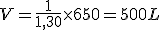 V = \frac {1}{1,30} \times 650 = 500L