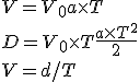 V = V_0 + a\times T
 \\ D=V_0\times T + \frac{a\times T^2}{2}
 \\ V=d/T