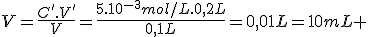 V=\frac{C'.V'}{V}=\frac{5.10^{-3}mol/L.0,2L}{0,1L}=0,01L=10mL 