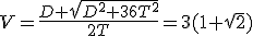 V=\frac{D+\sqrt{D^2+36T^2}}{2T}=3(1+\sqrt{2})