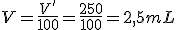 V=\frac{V'}{100}=\frac{250}{100}=2,5mL