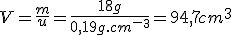 V=\frac{m}{u}=\frac{18g}{0,19g.cm^-^3}=94,7cm^3