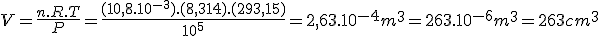 V=\frac{n.R.T}{P}=\frac{(10,8.10^{-3}).(8,314).(293,15)}{10^5}=2,63.10^{-4}m^3=263.10^{-6}m^3=263cm^3