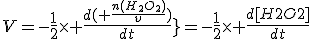V=-\frac{1}{2}\times \frac{d( \frac{n(H_2O_2)}{v})}{dt}}=-\frac{1}{2}\times \frac{d[H2O2]}{dt}