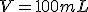 V=100mL