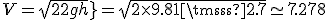 V=sqrt{2gh}=sqrt{2\times9.81\times2.7}\simeq7.278