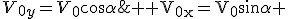 \large \rm V_{0x}=V_0\sin\alpha \;\;et \;V_{0y}=V_0\cos\alpha