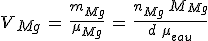 V_{Mg}\,=\,\frac{m_{Mg}}{\mu_{Mg}}\,=\,\frac{n_{Mg}\,M_{Mg}}{d\,\mu_{eau}}