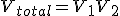 V_{total} = V_1 + V_2