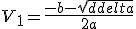 V_1=\frac{-b-{sqrt\delta}}{2a}