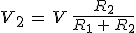 V_2\,=\,V\,\frac{R_2}{R_1\,+\,R_2}