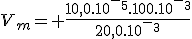 V_m= \frac{10,0.10^-^5.100.10^-^3}{20,0.10^-^3}