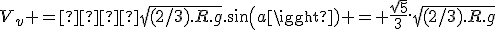 V_v =  \sqrt{(2/3).R.g}.sin(a) = \frac{\sqrt{5}}{3}.\sqrt{(2/3).R.g}