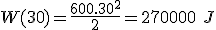 W(30) = \frac{600.30^2}{2} = 270000\ J