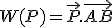 W(P) = \vec{P}.\vec{AB}
