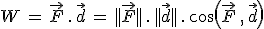 W\,=\,\vec{F}\,.\,\vec{d}\,=\,||\vec{F}||\,.\,||\vec{d}||\,.\,cos(\vec{F}\,,\,\vec{d})