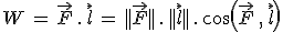 W\,=\,\vec{F}\,.\,\vec{l}\,=\,||\vec{F}||\,.\,||\vec{l}||\,.\,cos(\vec{F}\,,\,\vec{l})