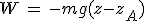 W\,=\,-mg(z-z_A)