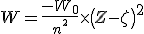W=\frac{-W_{0}}{n^{^{2}}}\times\left(Z-\zeta\right)^{2}