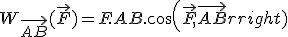 W_{\vec{AB}}(\vec{F})=F.AB.cos(\vec{F},\vec{AB})