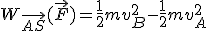 W_{\vec{AS}}(\vec{F})=\frac{1}{2}mv_B^2-\frac{1}{2}mv_A^2