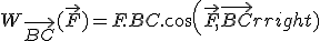 W_{\vec{BC}}(\vec{F})=F.BC.cos(\vec{F},\vec{BC})