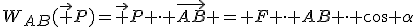 W_{AB}(\vec P)=\vec P \cdot \vec{AB} = F \cdot AB \cdot cos \alpha