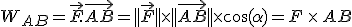W_{AB}=\vec{F}.\vec{AB}=||\vec{F}||\times||\vec{AB}||\times\cos(\alpha)=F\,\times\,AB