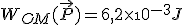 W_{OM}(\vec{P}) = 6,2\times\10^{-3}J