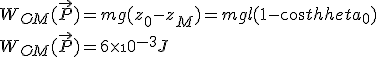 W_{OM}(\vec{P}) = mg(z_0-z_M) = mgl(1-cos\theta_0)
 \\ W_{OM}(\vec{P}) = 6\times\10^{-3} J